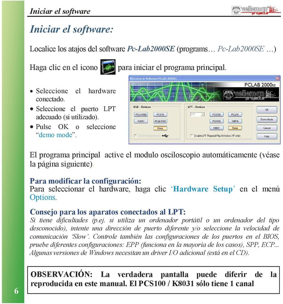 El programa principal active el modulo osciloscopio automáticamente (véase la página siguiente).