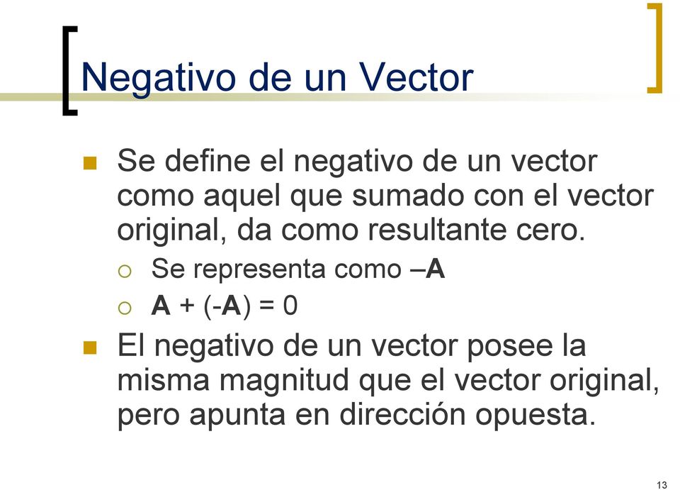 Se representa como A A + (-A) = 0 El negativo de un vector posee la
