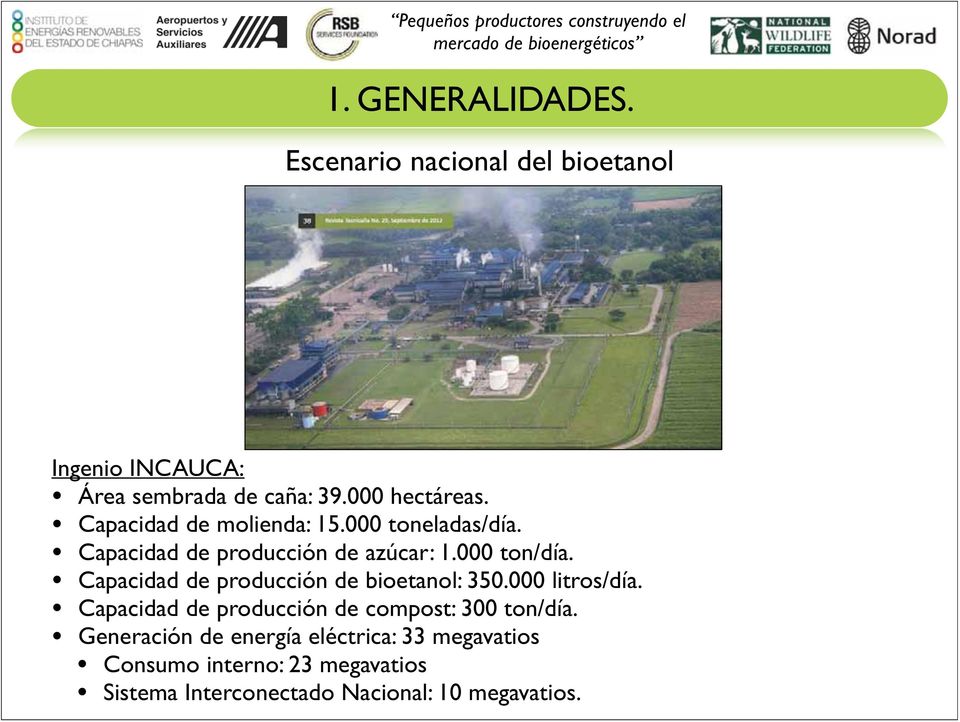 Capacidad de producción de bioetanol: 350.000 litros/día. Capacidad de producción de compost: 300 ton/día.