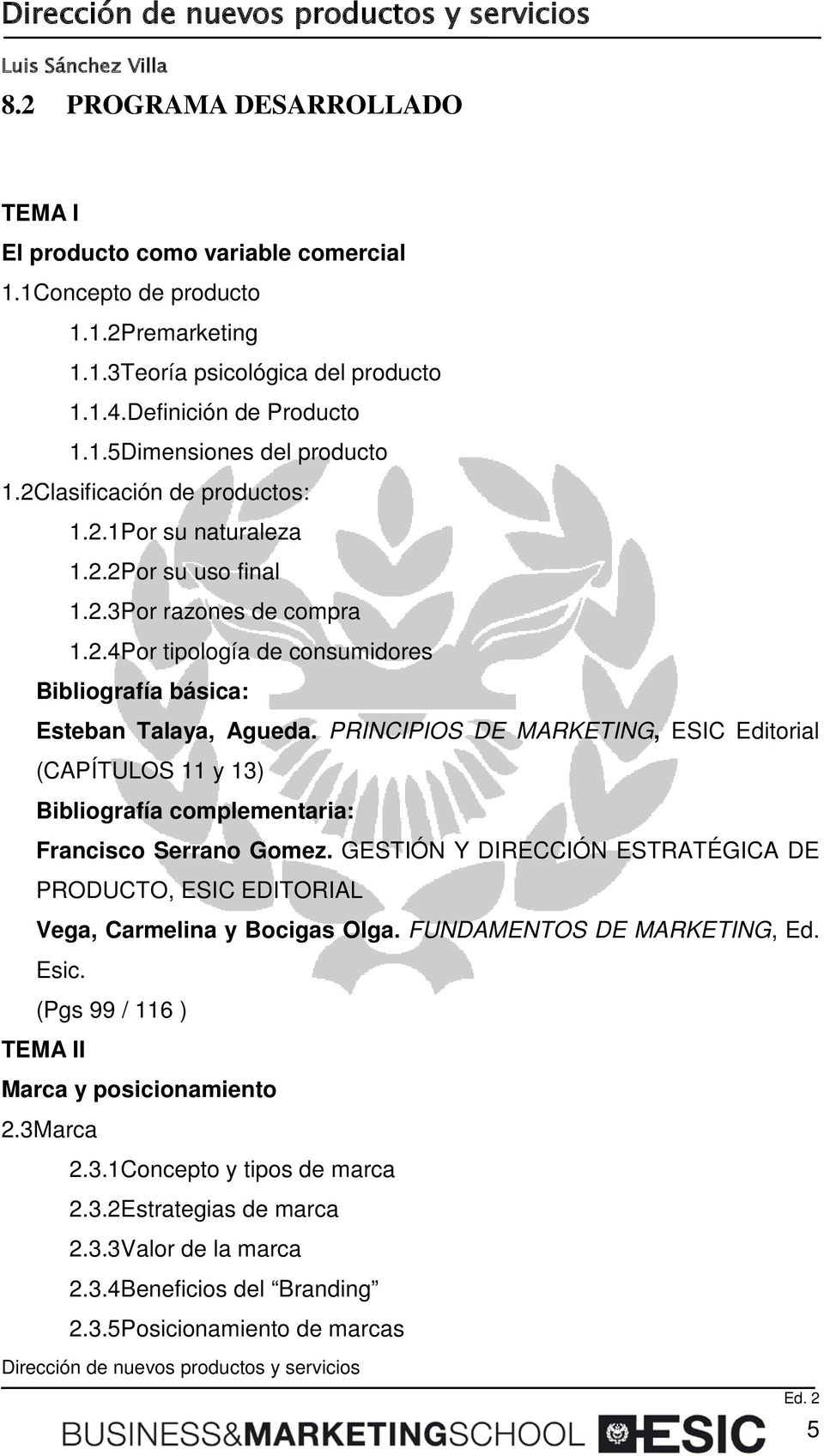 PRINCIPIOS DE MARKETING, ESIC Editorial (CAPÍTULOS 11 y 13) Bibliografía complementaria: Francisco Serrano Gomez.