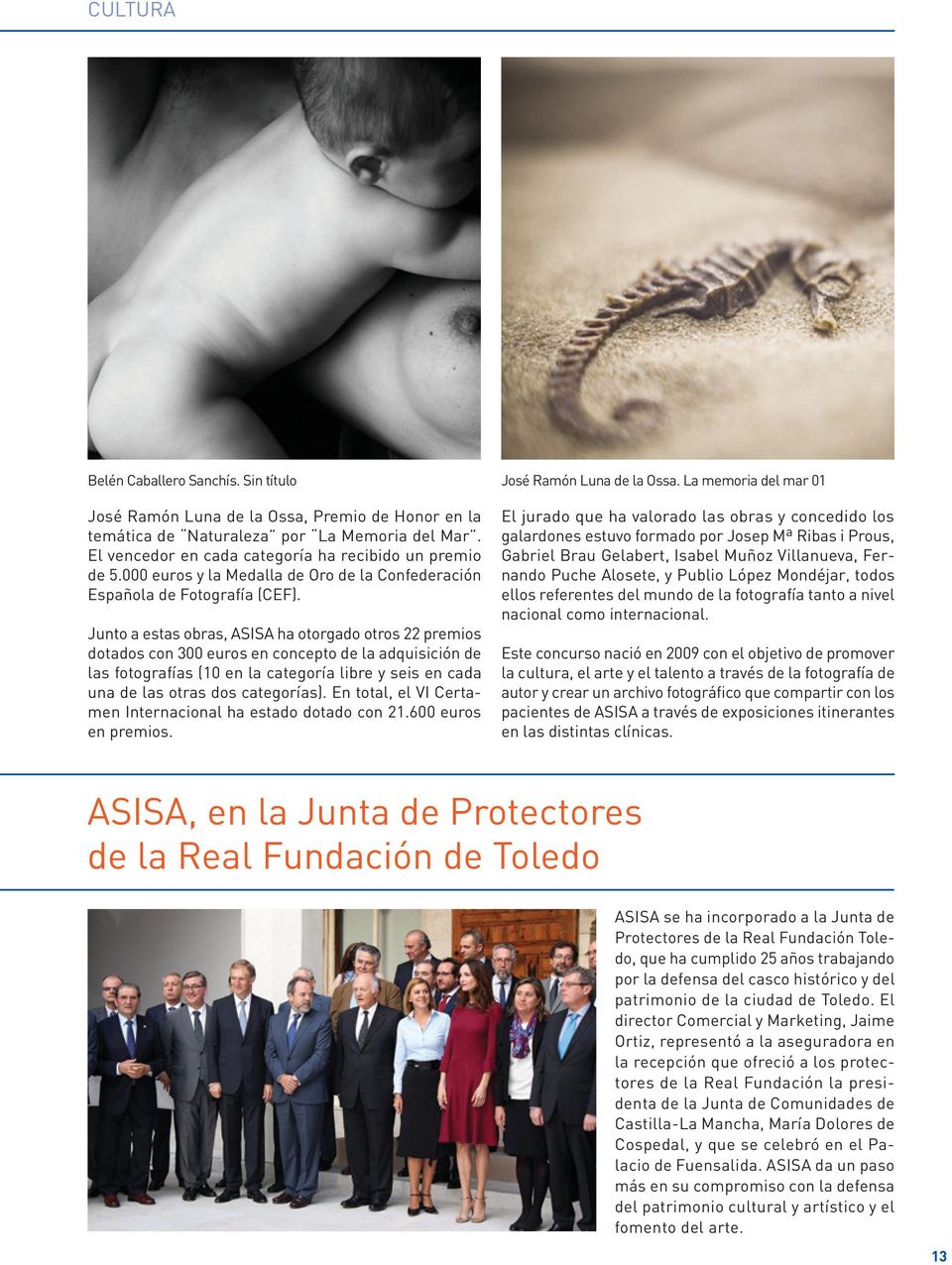 Junto a estas obras, ASISA ha otorgado otros 22 premios dotados con 300 euros en concepto de la adquisición de las fotografías (10 en la categoría libre y seis en cada una de las otras dos