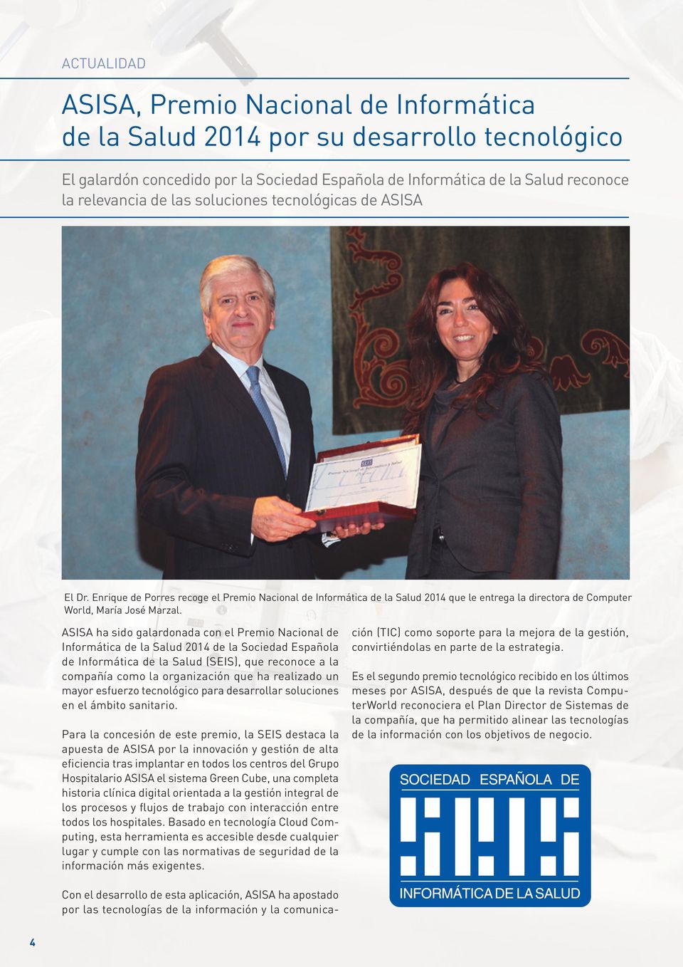 ASISA ha sido galardonada con el Premio Nacional de Informática de la Salud 2014 de la Sociedad Española de Informática de la Salud (SEIS), que reconoce a la compañía como la organización que ha