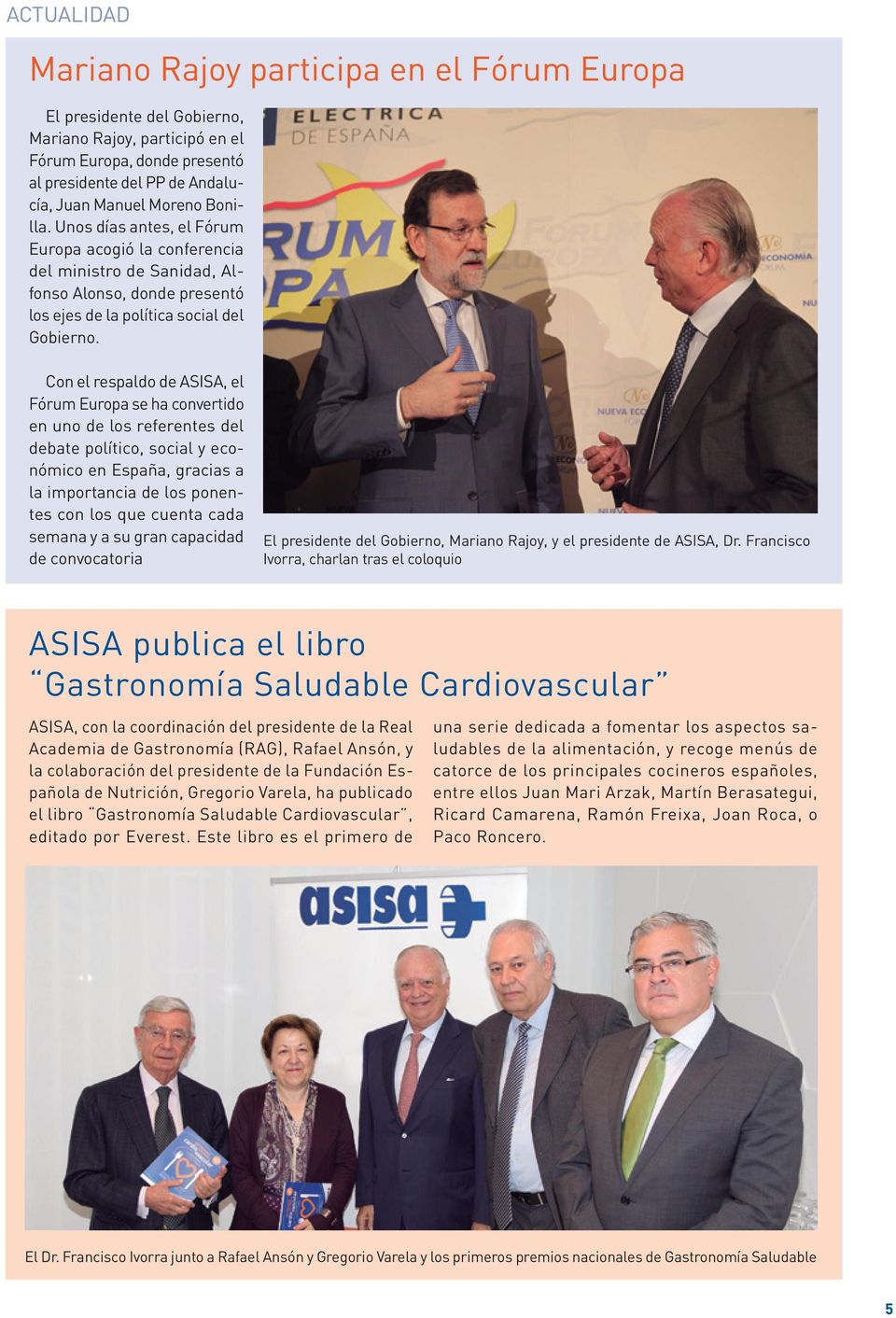Con el respaldo de ASISA, el Fórum Europa se ha convertido en uno de los referentes del debate político, social y económico en España, gracias a la importancia de los ponentes con los que cuenta cada