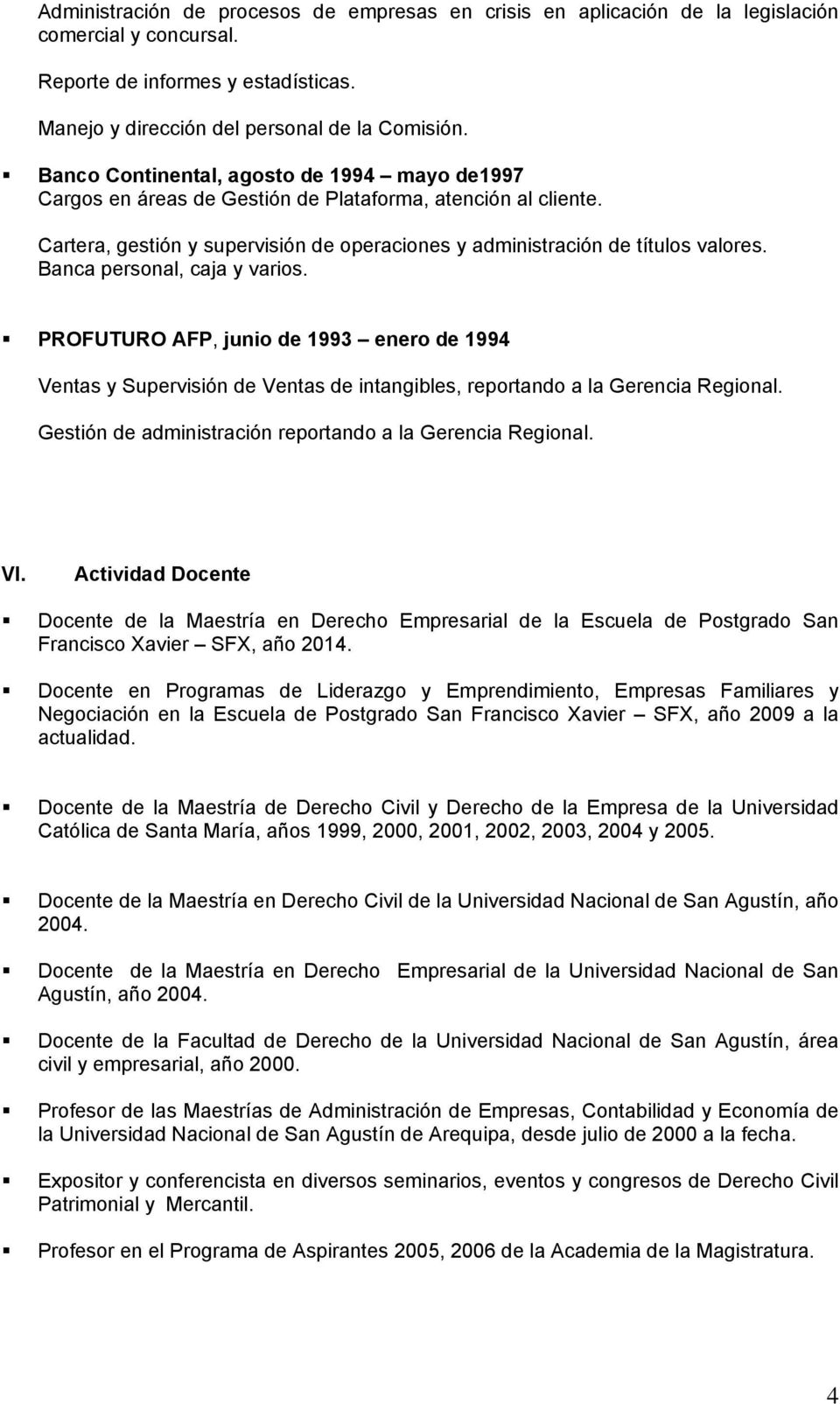 Banca personal, caja y varios. PROFUTURO AFP, junio de 1993 enero de 1994 Ventas y Supervisión de Ventas de intangibles, reportando a la Gerencia Regional.