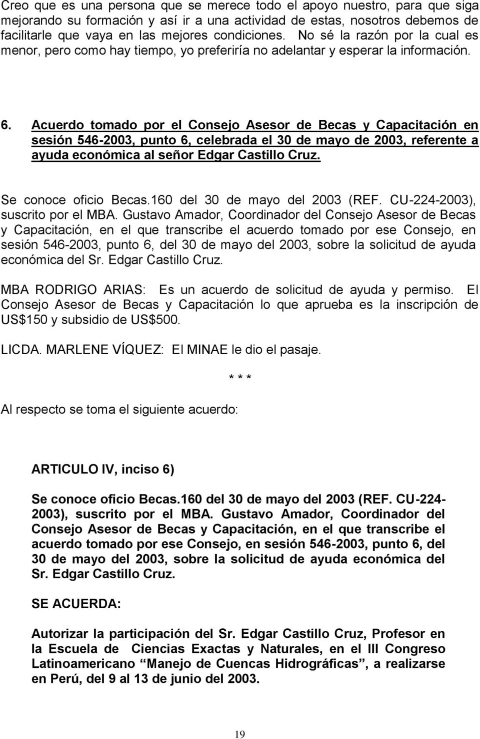 Acuerdo tomado por el Consejo Asesor de Becas y Capacitación en sesión 546-2003, punto 6, celebrada el 30 de mayo de 2003, referente a ayuda económica al señor Edgar Castillo Cruz.