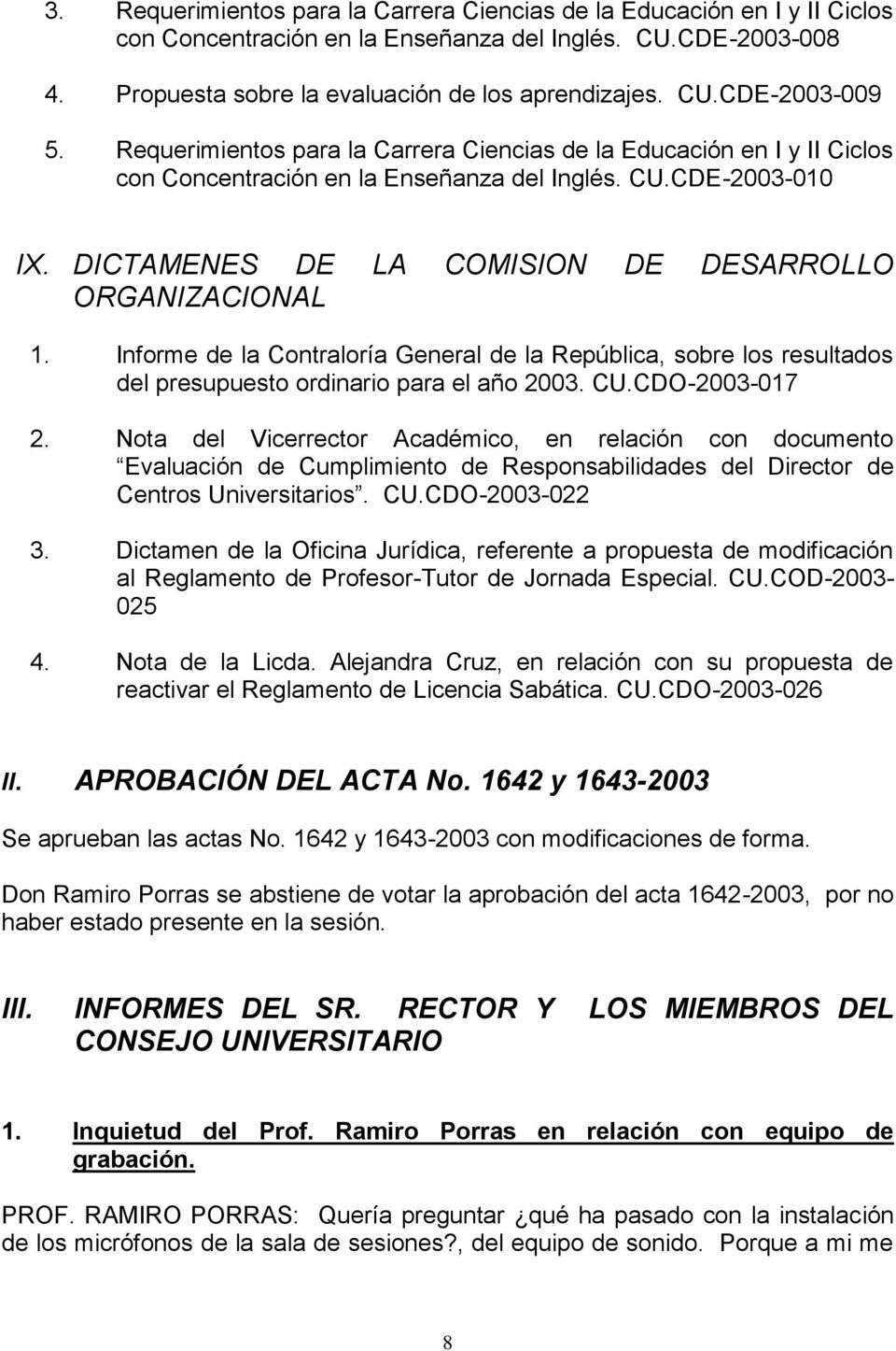 Informe de la Contraloría General de la República, sobre los resultados del presupuesto ordinario para el año 2003. CU.CDO-2003-017 2.