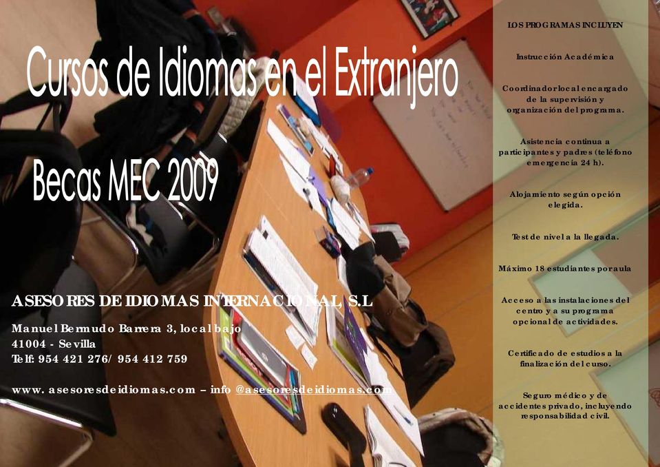 Máximo 18 estudiantes por aula ASESORES DE IDIOMAS INTERNACIONAL, S.L Manuel Bermudo Barrera 3, local bajo 41004 - Sevilla Telf: 954 421 276/ 954 412 759 www.