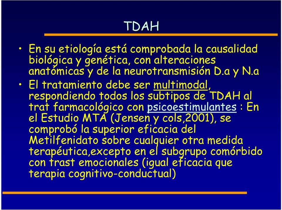 a El tratamiento debe ser multimodal, respondiendo todos los subtipos de TDAH al trat farmacológico con psicoestimulantes :