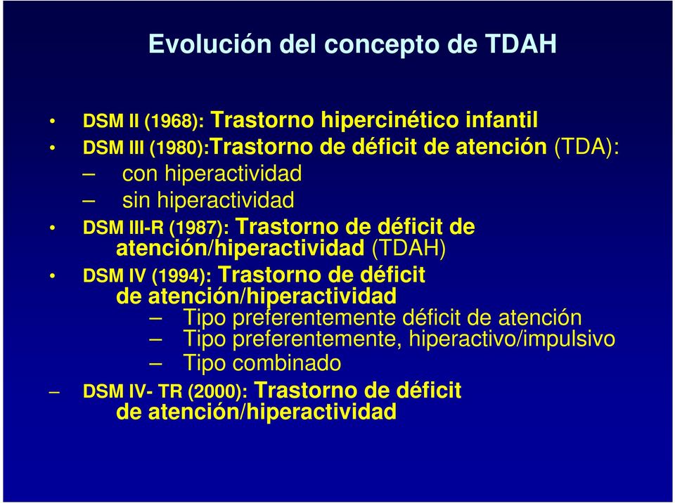 atención/hiperactividad (TDAH) DSM IV (1994): Trastorno de déficit de atención/hiperactividad Tipo preferentemente