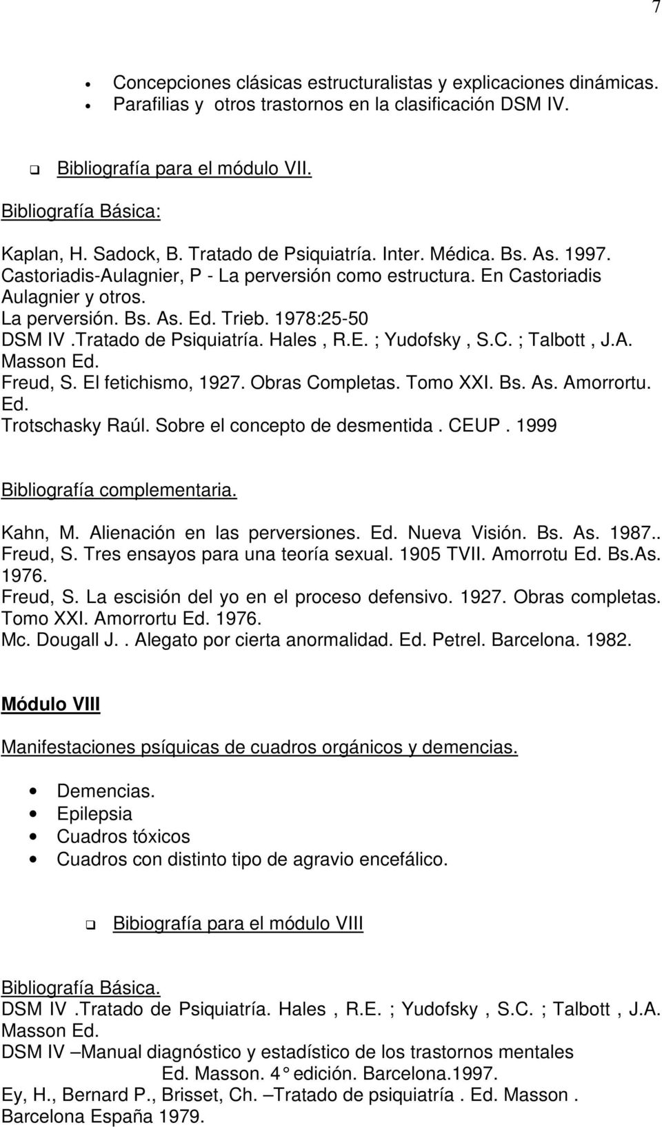 1978:25-50 DSM IV.Tratado de Psiquiatría. Hales, R.E. ; Yudofsky, S.C. ; Talbott, J.A. Freud, S. El fetichismo, 1927. Obras Completas. Tomo XXI. Bs. As. Amorrortu. Ed. Trotschasky Raúl.