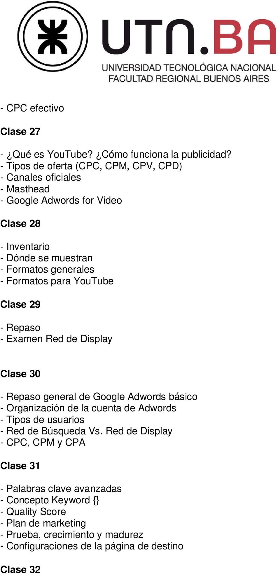 - Formatos para YouTube Clase 29 - Repaso - Examen Red de Display Clase 30 - Repaso general de Google Adwords básico - Organización de la cuenta de Adwords -
