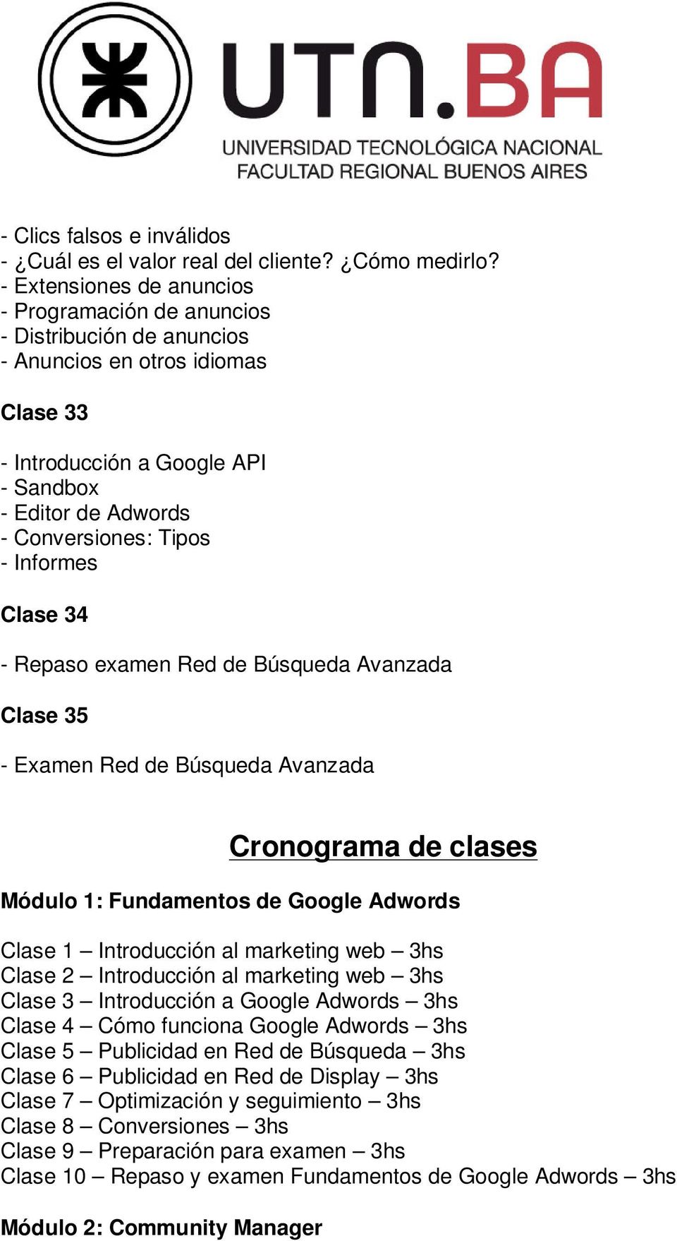 Informes Clase 34 - Repaso examen Red de Búsqueda Avanzada Clase 35 - Examen Red de Búsqueda Avanzada Cronograma de clases Módulo 1: Fundamentos de Google Adwords Clase 1 Introducción al marketing