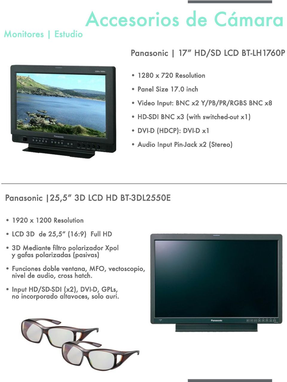 (Stereo) Panasonic 25,5 3D LCD HD BT-3DL2550E 1920 x 1200 Resolution LCD 3D de 25,5 (16:9) Full HD 3D Mediante filtro polarizador Xpol y