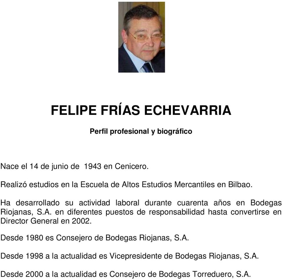 Ha desarrollado su actividad laboral durante cuarenta años en Bodegas Riojanas, S.A.
