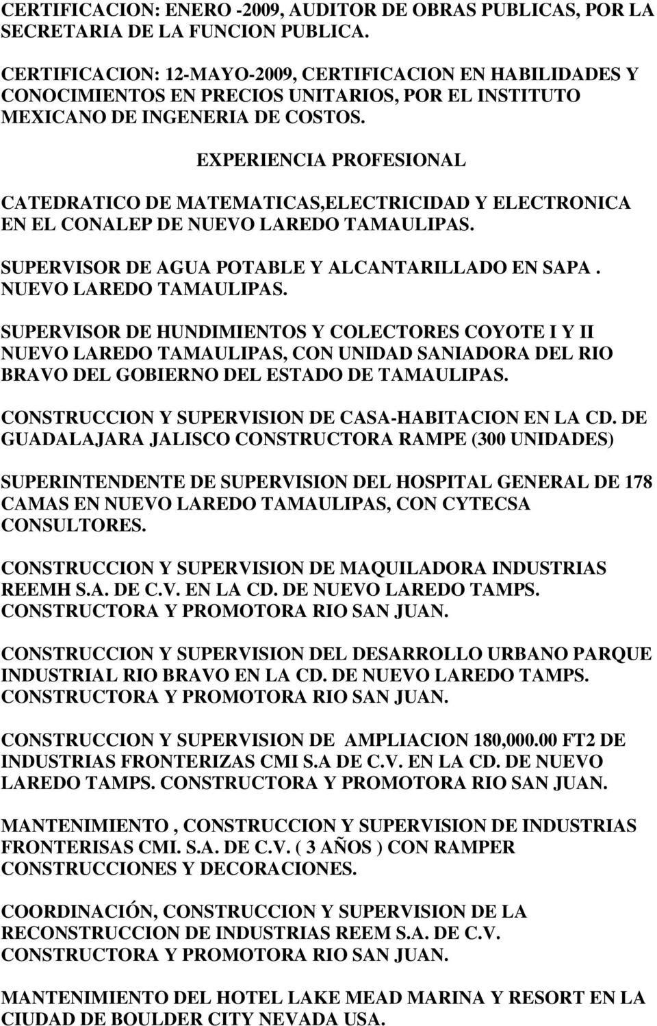 EXPERIENCIA PROFESIONAL CATEDRATICO DE MATEMATICAS,ELECTRICIDAD Y ELECTRONICA EN EL CONALEP DE NUEVO LAREDO TAMAULIPAS.