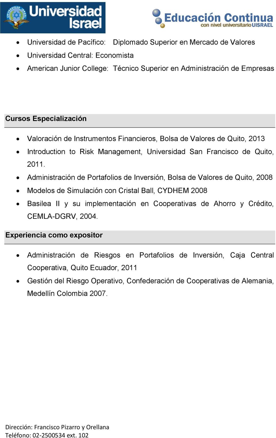 Administración de Portafolios de Inversión, Bolsa de Valores de Quito, 2008 Modelos de Simulación con Cristal Ball, CYDHEM 2008 Basilea II y su implementación en Cooperativas de Ahorro y