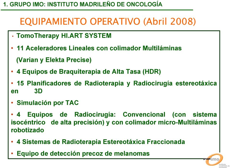 15 Planificadores de Radioterapia y Radiocirugía estereotáxica en 3D Simulación por TAC 4 Equipos de Radiocirugía: Convencional (con