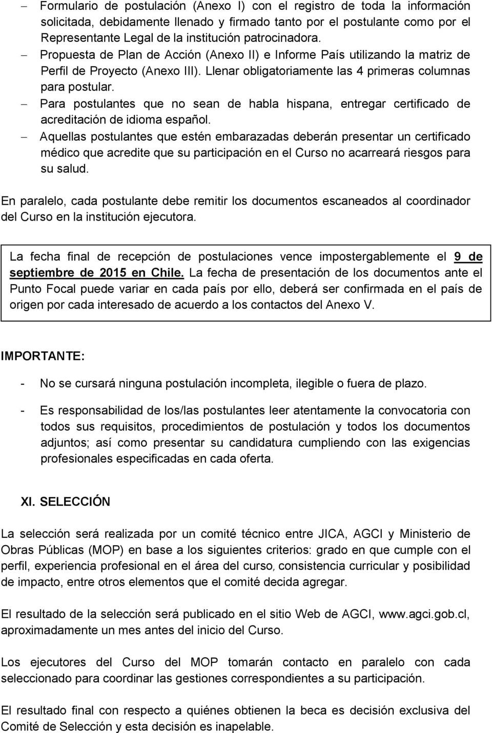 Para postulantes que no sean de habla hispana, entregar certificado de acreditación de idioma español.