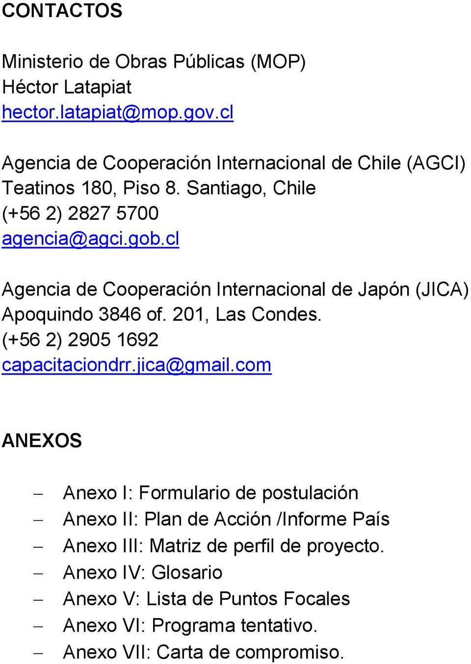 cl Agencia de Cooperación Internacional de Japón (JICA) Apoquindo 3846 of. 201, Las Condes. (+56 2) 2905 1692 capacitaciondrr.jica@gmail.