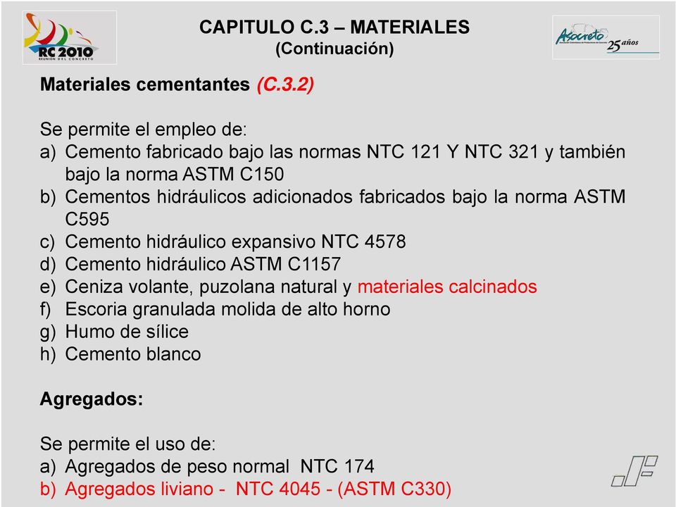 Cementos hidráulicos adicionados fabricados bajo la norma ASTM C595 c) Cemento hidráulico expansivo NTC 4578 d) Cemento hidráulico ASTM C1157 e)