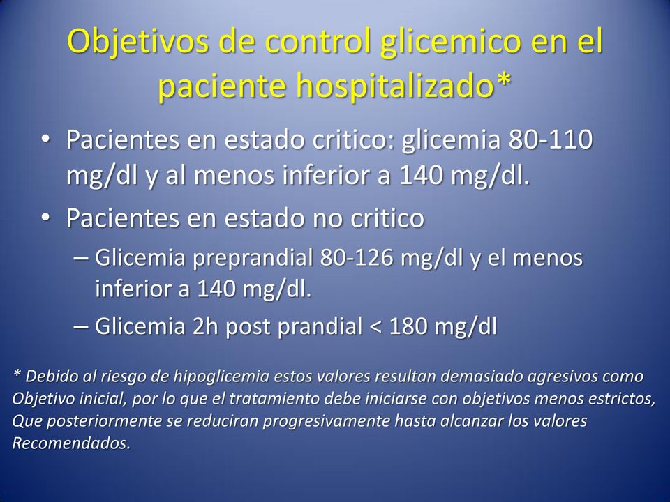 Glicemia 2h post prandial < 180 mg/dl * Debido al riesgo de hipoglicemia estos valores resultan demasiado agresivos como Objetivo