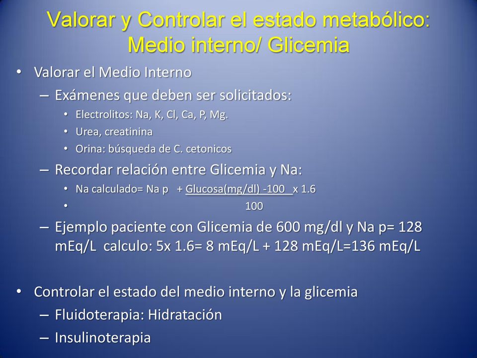 cetonicos Recordar relación entre Glicemia y Na: Na calculado= Na p + Glucosa(mg/dl) -100 x 1.