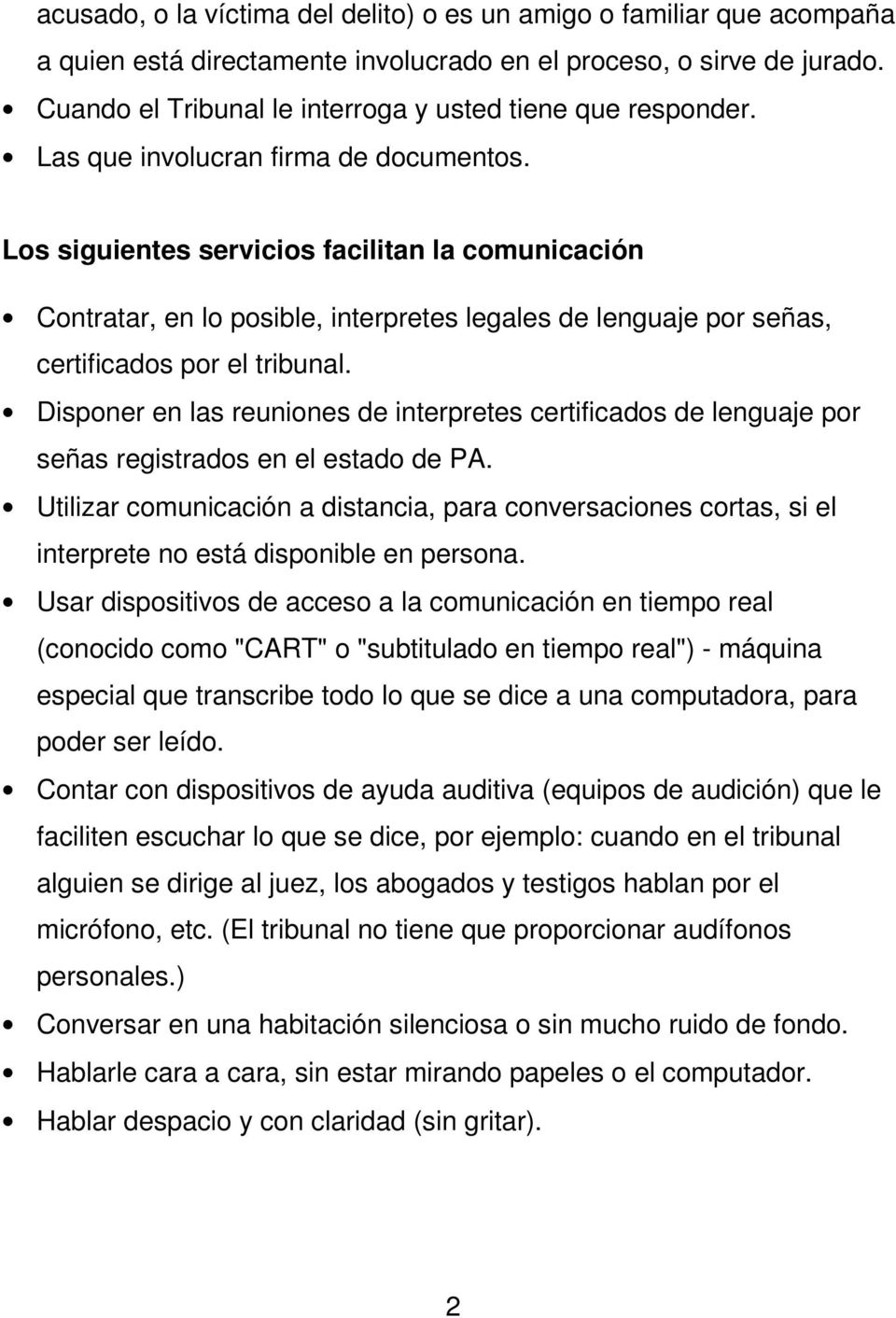 Los siguientes servicios facilitan la comunicación Contratar, en lo posible, interpretes legales de lenguaje por señas, certificados por el tribunal.