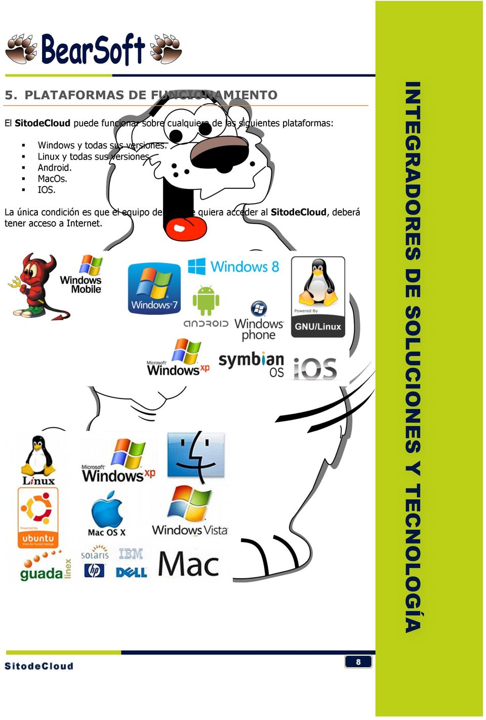 Linux y todas sus versiones. Android. MacOs. IOS.