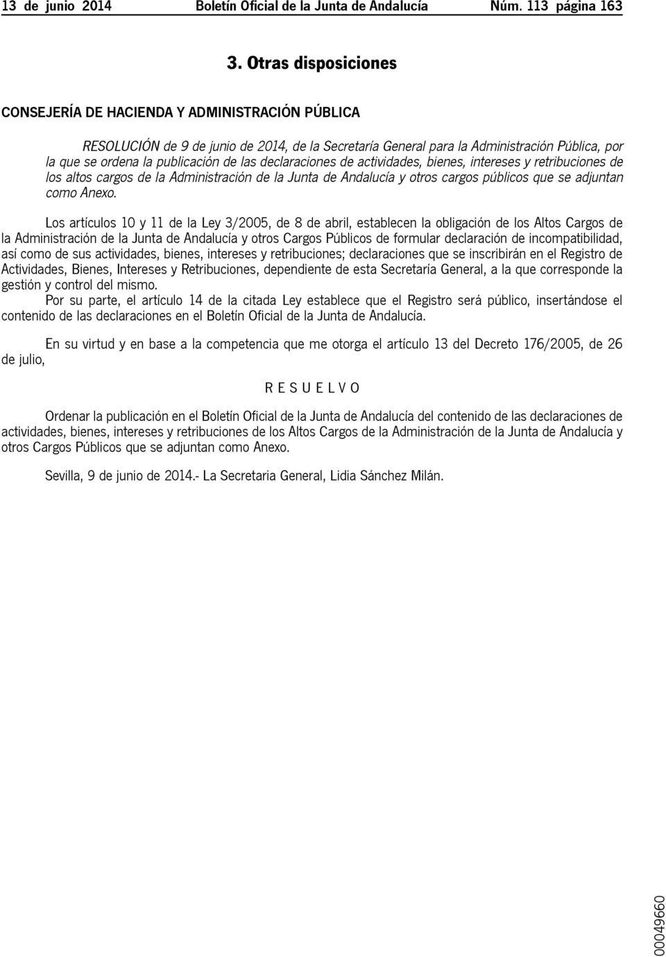 las declaraciones de actividades, bienes, intereses y retribuciones de los altos cargos de la Administración de la Junta de Andalucía y otros cargos públicos que se adjuntan como Anexo.
