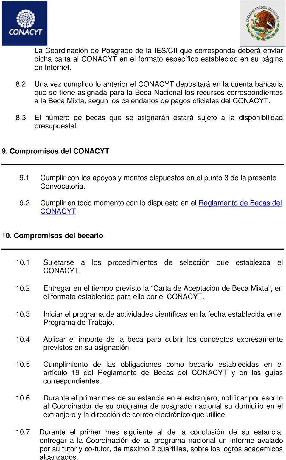 oficiales del CONACYT. 8.3 El número de becas que se asignarán estará sujeto a la disponibilidad presupuestal. 9. Compromisos del CONACYT 9.