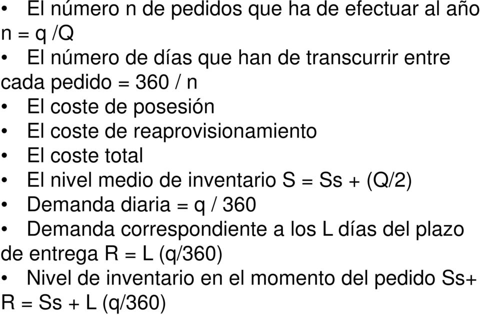 nivel medio de inventario S = Ss + (Q/2) Demanda diaria = q / 360 Demanda correspondiente a los L