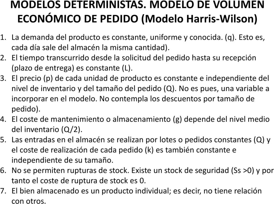 El precio (p) de cada unidad de producto es constante e independiente del nivel de inventario y del tamaño del pedido (Q). No es pues, una variable a incorporar en el modelo.