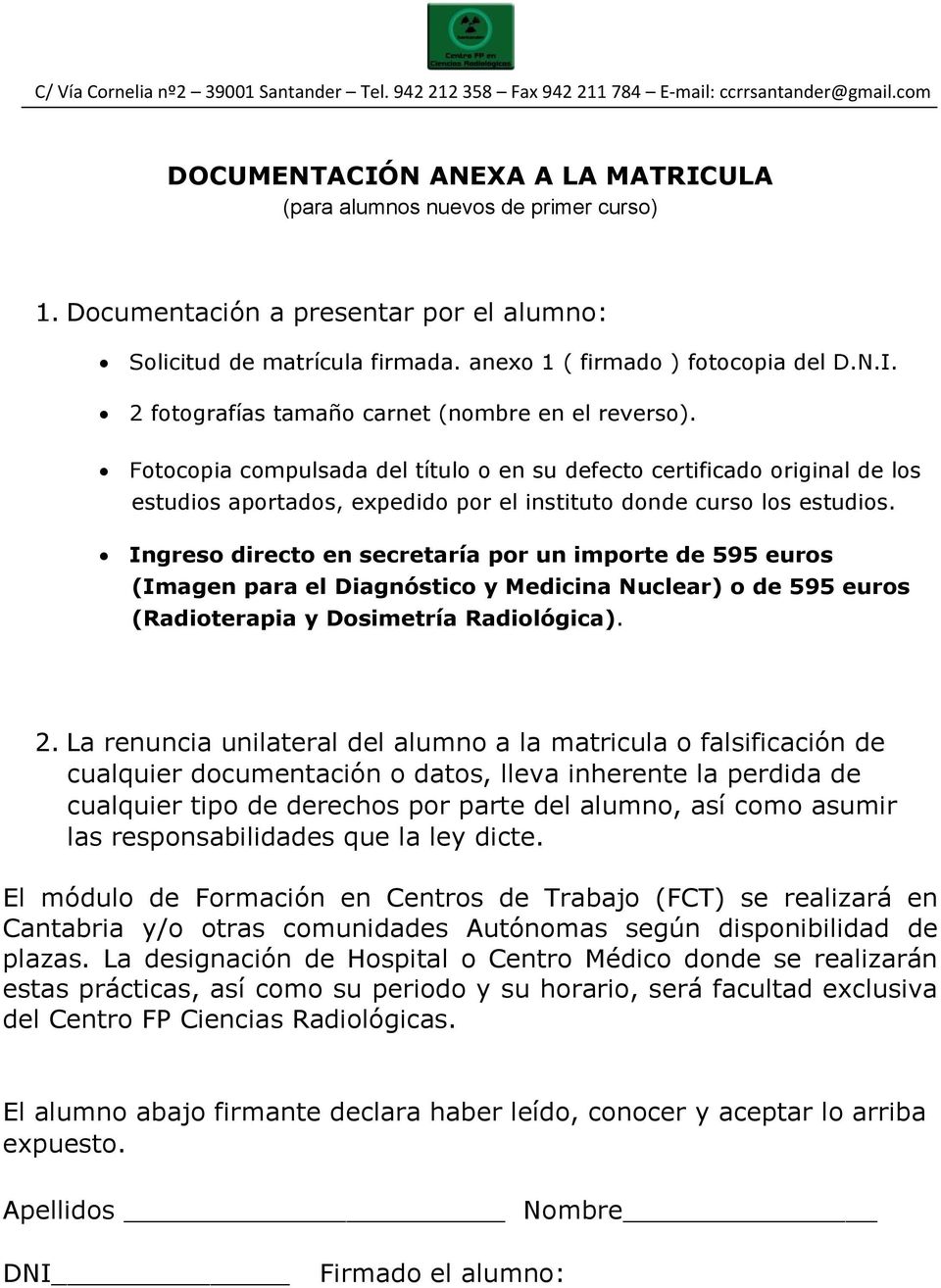Ingreso directo en secretaría por un importe de 595 euros (Imagen para el Diagnóstico y Medicina Nuclear) o de 595 euros (Radioterapia y Dosimetría Radiológica). 2.