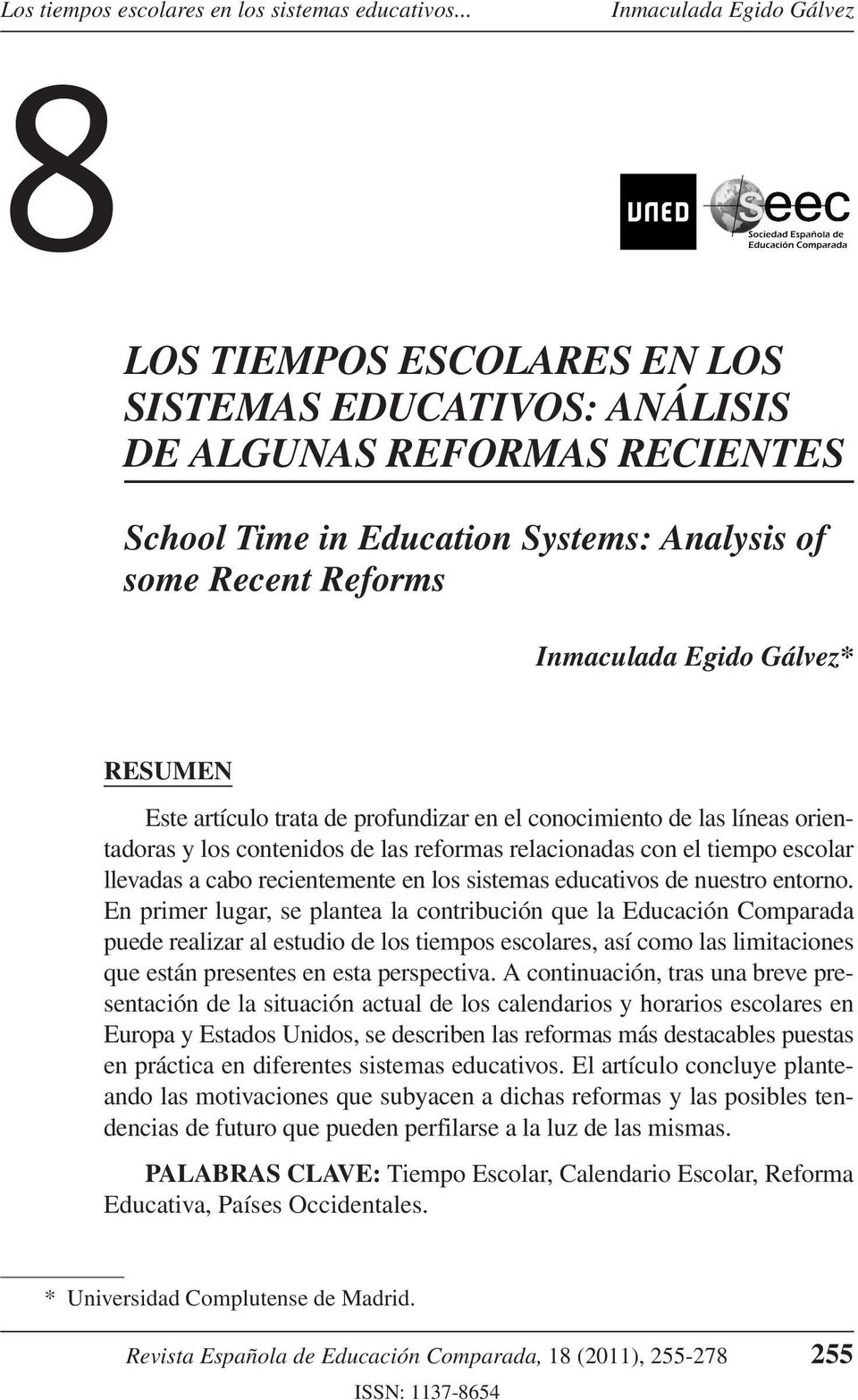profundizar en el conocimiento de las líneas orientadoras y los contenidos de las reformas relacionadas con el tiempo escolar llevadas a cabo recientemente en los sistemas educativos de nuestro