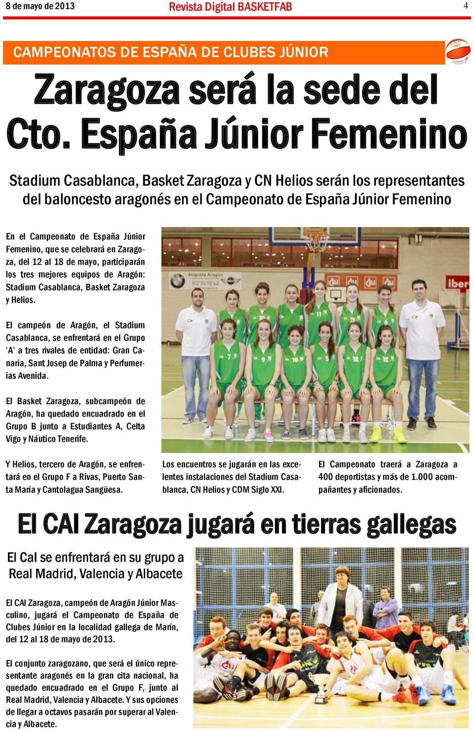 Femenino, que se celebrará en Zaragoza, del 12 al 18 de mayo, participarán los tres mejores equipos de Aragón: Stadium Casablanca, Basket Zaragoza y Helios.