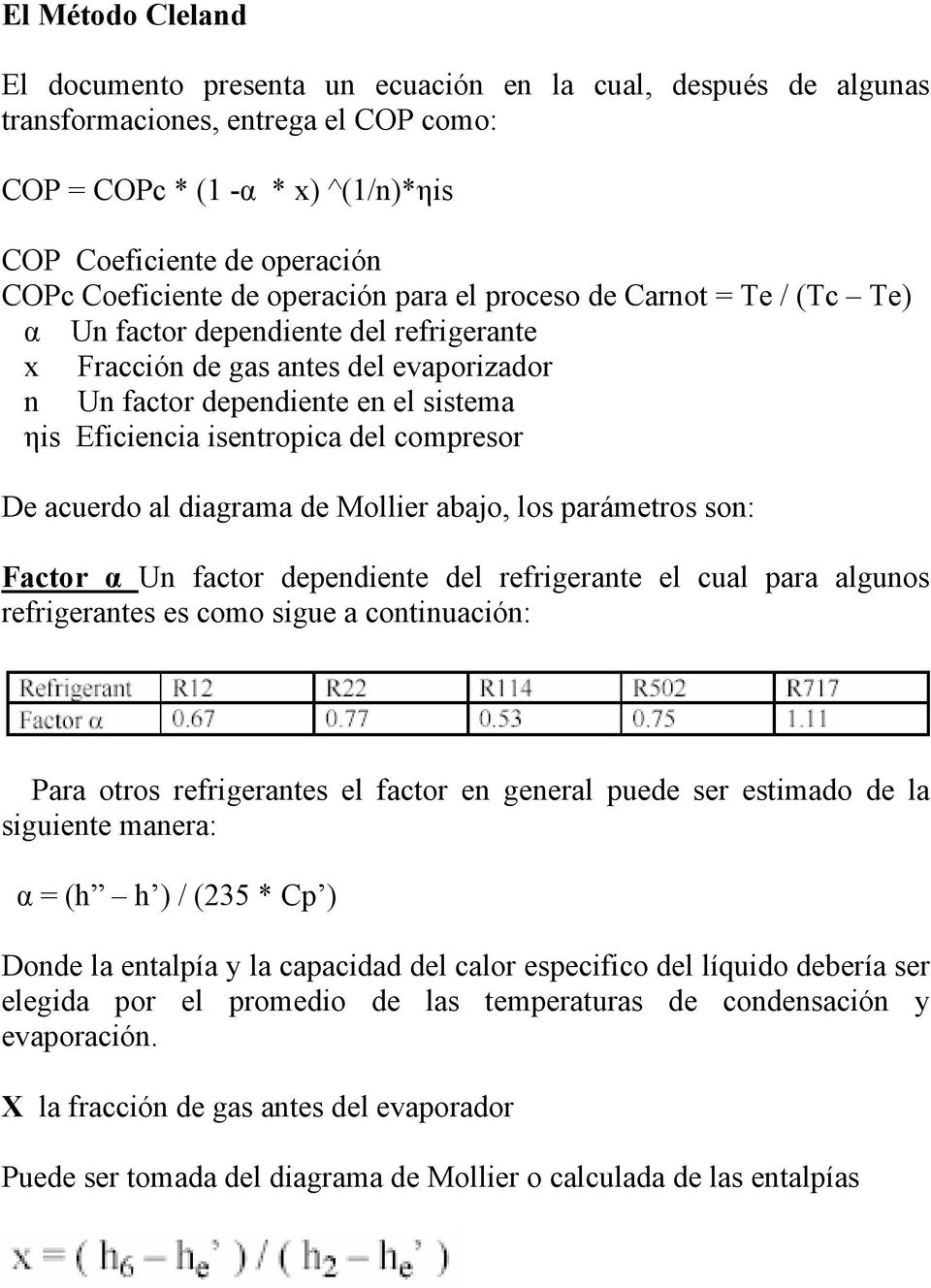 Eficiencia isentropica del compresor De acuerdo al diagrama de Mollier abajo, los parámetros son: Factor α Un factor dependiente del refrigerante el cual para algunos refrigerantes es como sigue a