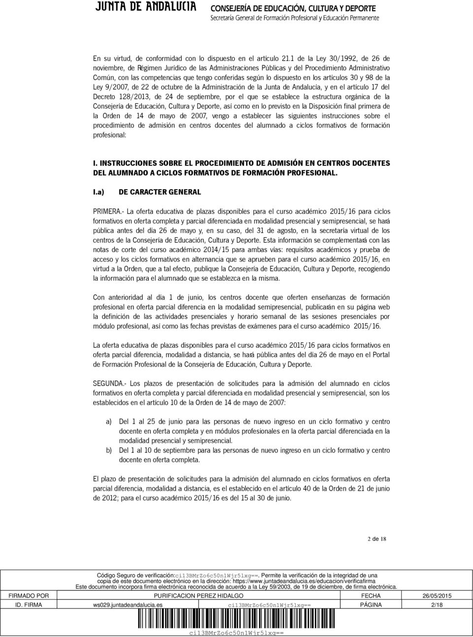 los artículos 30 y 98 de la Ley 9/2007, de 22 de octubre de la Administración de la Junta de Andalucía, y en el artículo 17 del Decreto 128/2013, de 24 de septiembre, por el que se establece la