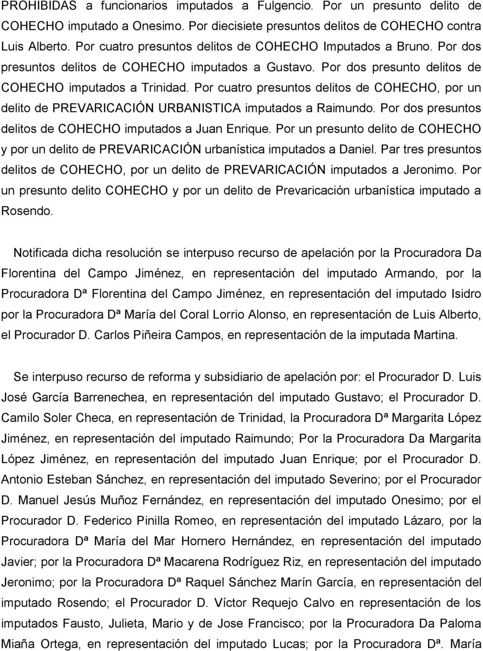 Por cuatro presuntos delitos de COHECHO, por un delito de PREVARICACIÓN URBANISTICA imputados a Raimundo. Por dos presuntos delitos de COHECHO imputados a Juan Enrique.