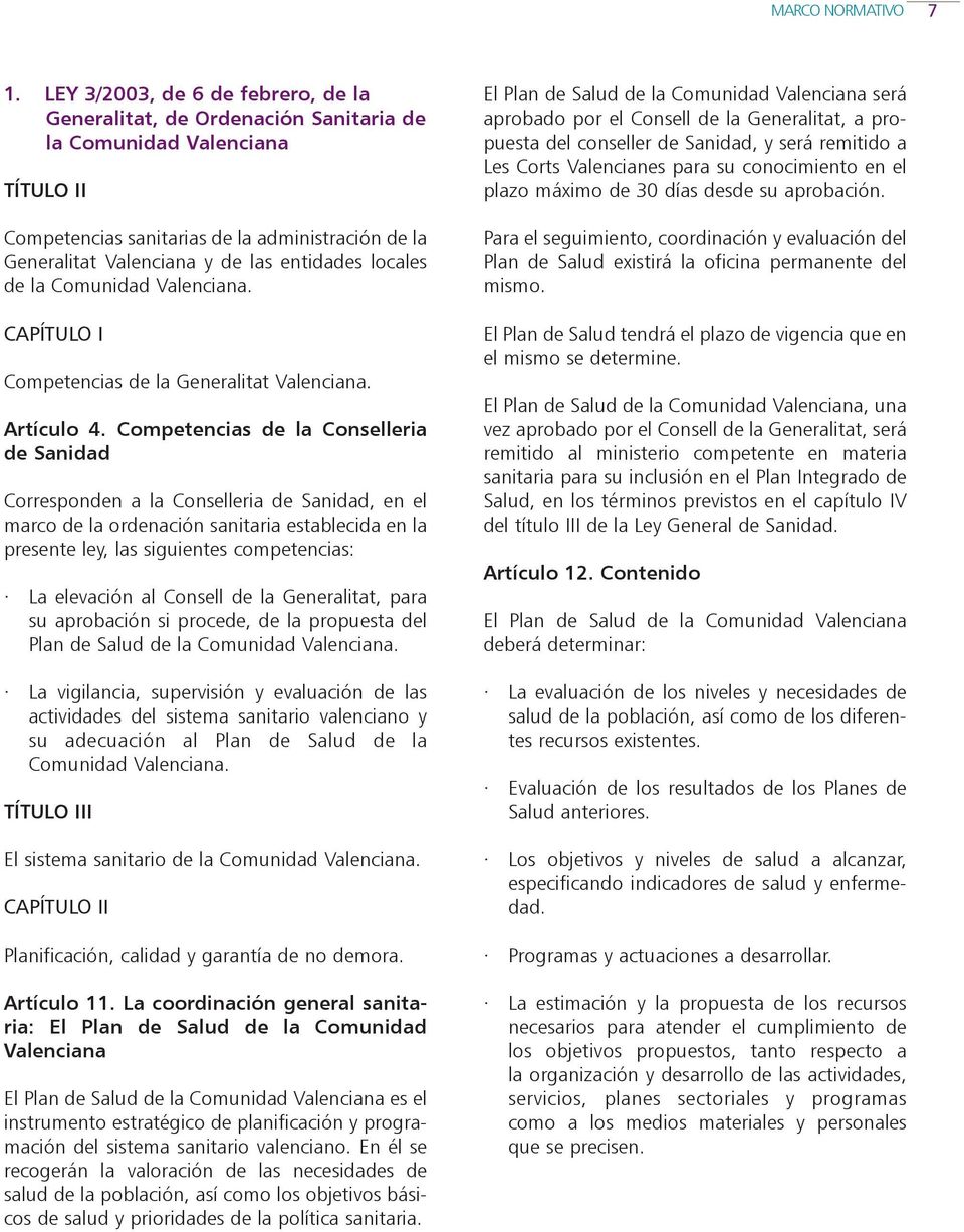 entidades locales de la Comunidad Valenciana. CAPÍTULO I Competencias de la Generalitat Valenciana. Artículo 4.