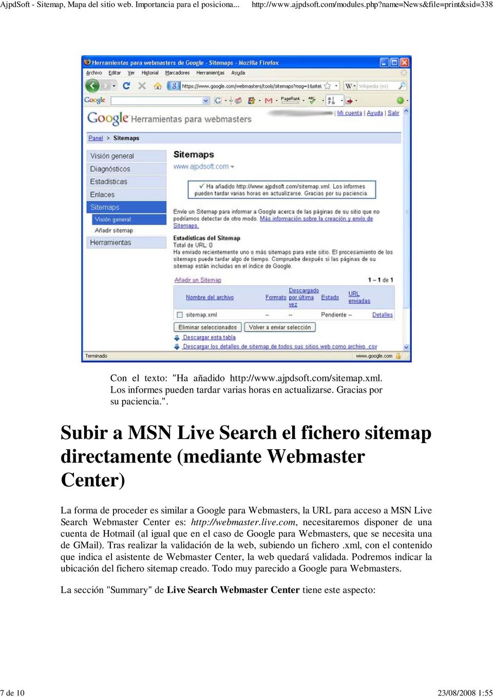 Subir a MSN Live Search el fichero sitemap directamente (mediante Webmaster Center) La forma de proceder es similar a Google para Webmasters, la URL para acceso a MSN Live Search Webmaster Center es: