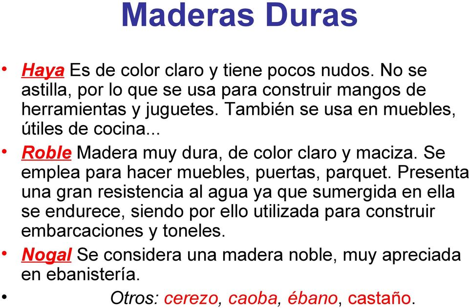 .. Roble Madera muy dura, de color claro y maciza. Se emplea para hacer muebles, puertas, parquet.