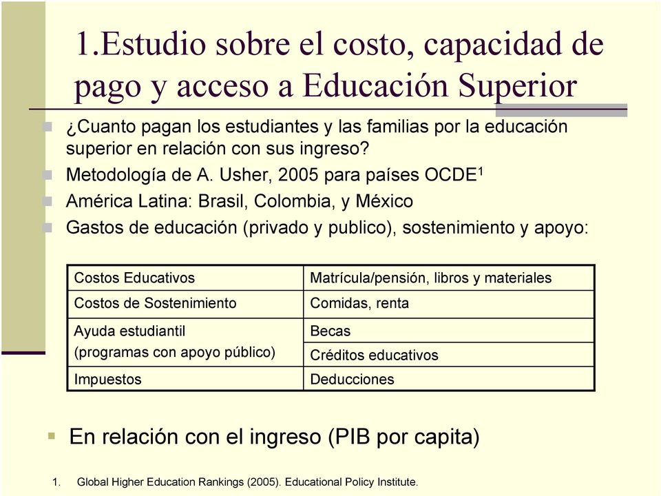 Usher, 2005 para países OCDE 1 América Latina: Brasil, Colombia, y México Gastos de educación (privado y publico), sostenimiento y apoyo: Costos Educativos