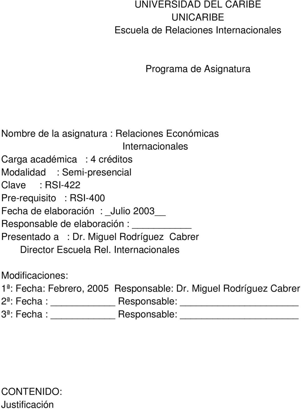 elaboración : _Julio 2003 Responsable de elaboración : Presentado a : Dr. Miguel Rodríguez Cabrer Director Escuela Rel.