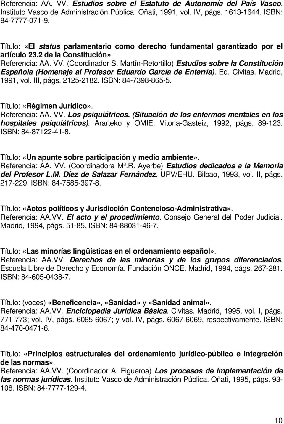 Martín-Retortillo) Estudios sobre la Constitución Española (Homenaje al Profesor Eduardo García de Enterría). Ed. Civitas. Madrid, 1991, vol. III, págs. 2125-2182. ISBN: 84-7398-865-5.