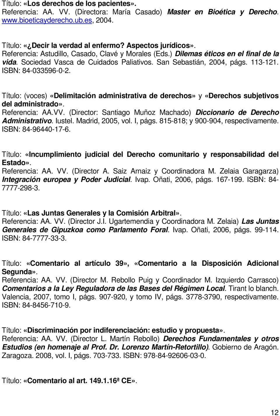 ISBN: 84-033596-0-2. Título: (voces) «Delimitación administrativa de derechos» y «Derechos subjetivos del administrado». Referencia: AA.VV.