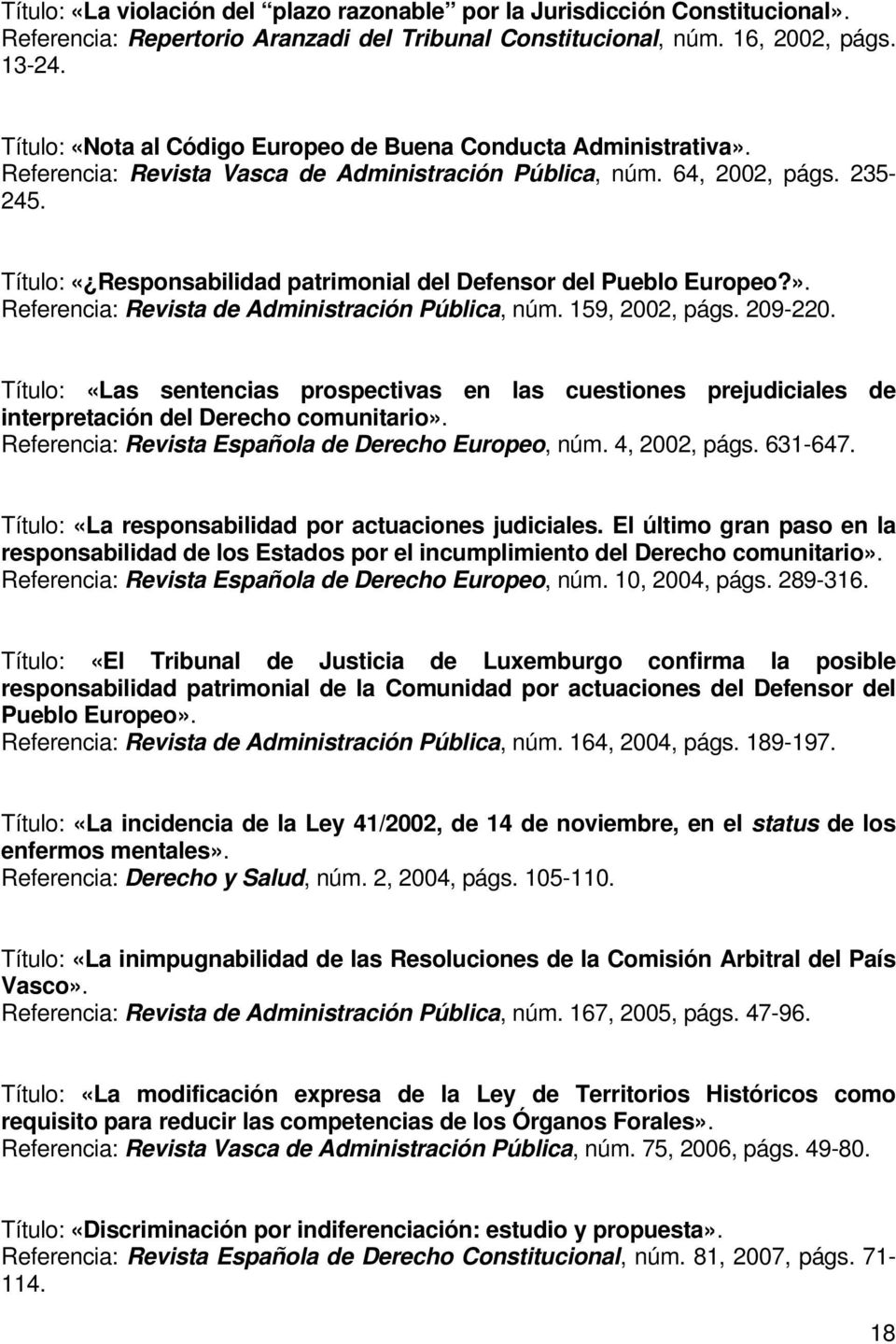 Título: «Responsabilidad patrimonial del Defensor del Pueblo Europeo?». Referencia: Revista de Administración Pública, núm. 159, 2002, págs. 209-220.