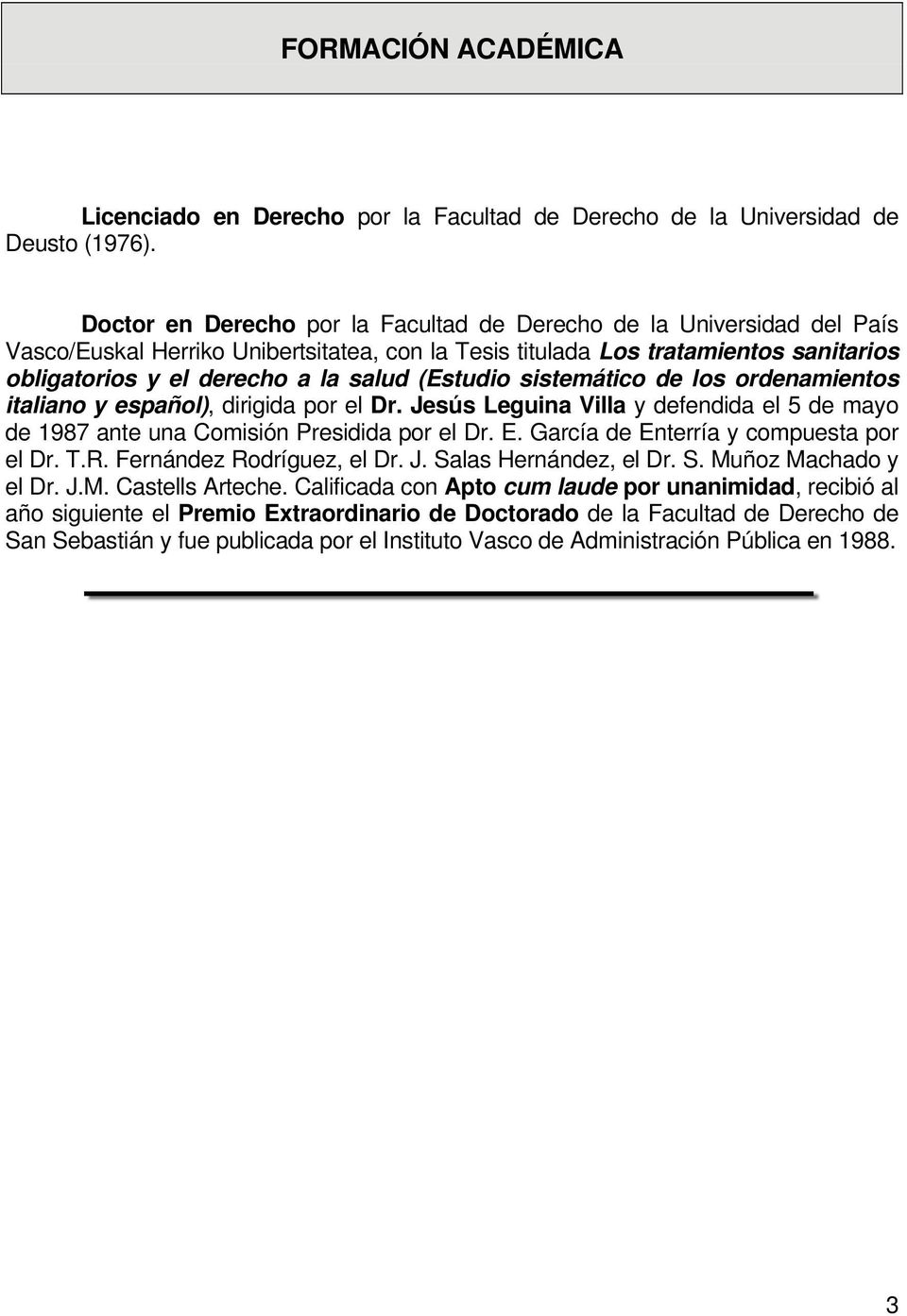 (Estudio sistemático de los ordenamientos italiano y español), dirigida por el Dr. Jesús Leguina Villa y defendida el 5 de mayo de 1987 ante una Comisión Presidida por el Dr. E.