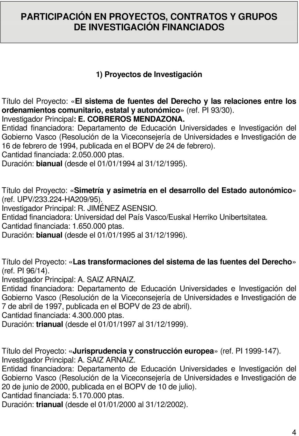 Entidad financiadora: Departamento de Educación Universidades e Investigación del Gobierno Vasco (Resolución de la Viceconsejería de Universidades e Investigación de 16 de febrero de 1994, publicada