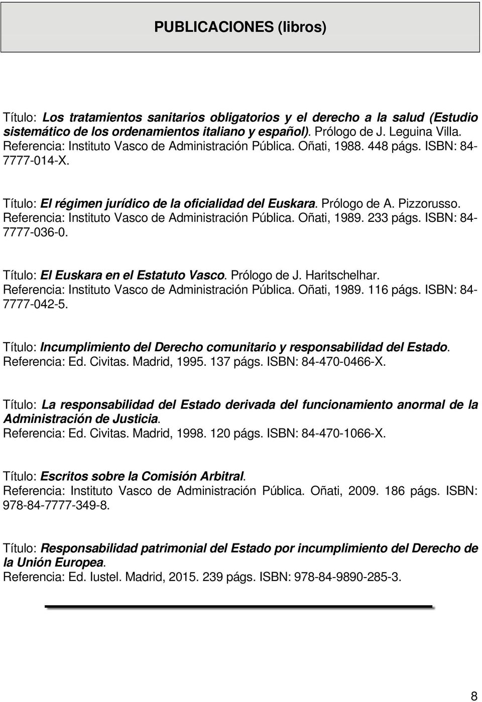 Referencia: Instituto Vasco de Administración Pública. Oñati, 1989. 233 págs. ISBN: 84-7777-036-0. Título: El Euskara en el Estatuto Vasco. Prólogo de J. Haritschelhar.