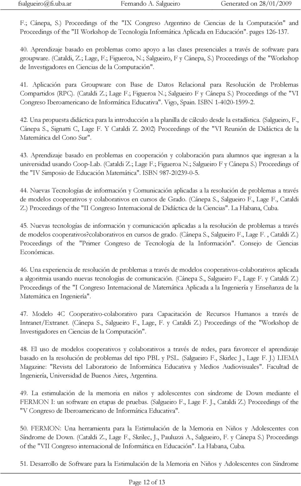 ) Proceedings of the "Workshop de Investigadores en Ciencias de la Computación". 41. Aplicación para Groupware con Base de Datos Relacional para Resolución de Problemas Compartidos (RPC). (Cataldi Z.